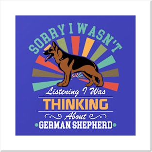 German Shepherd lovers Sorry I Wasn't Listening I Was Thinking About German Shepherd Posters and Art